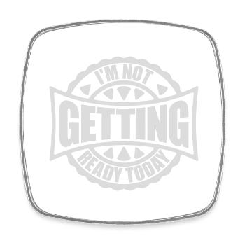 not getting ready today - Square fridge magnet - white - Front