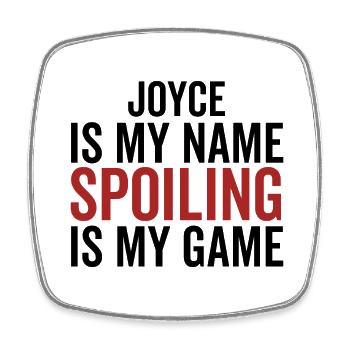 Joyce is My Name Spoiling is My Game - Square fridge magnet - white - Front