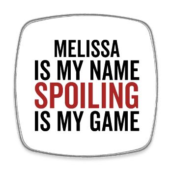 Melissa is My Name Spoiling is My Game - Square fridge magnet - white - Front