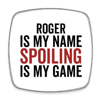 Roger is My Name Spoiling is My Game - Square fridge magnet - white - Front