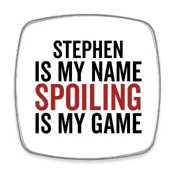 Stephen is My Name Spoiling is My Game - Square fridge magnet - white - Front
