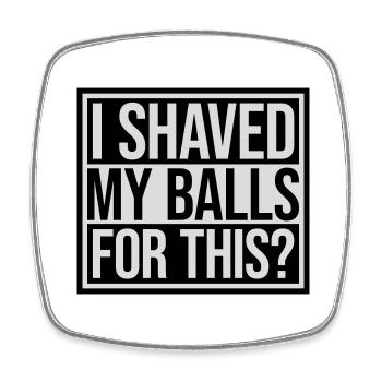 I shaved my balls - Square fridge magnet - white - Front