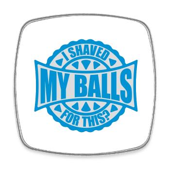 I shaved my balls - Square fridge magnet - white - Front
