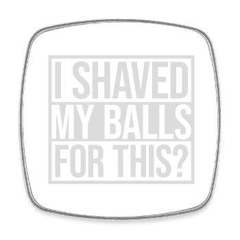 I shaved my balls - Square fridge magnet - white - Front