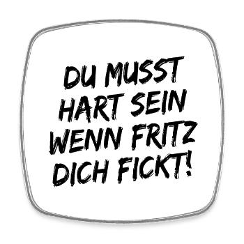 Du Musst Hart Sein Wenn Fritz Dich Fickt! Schwarz - Viereckiger Kühlschrankmagnet - Weiß - Vorne