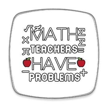 math teachers have problems - Square fridge magnet - white - Front