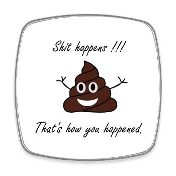 Shit happens!!! That´s how you happened. - Viereckiger Kühlschrankmagnet - Weiß - Vorne