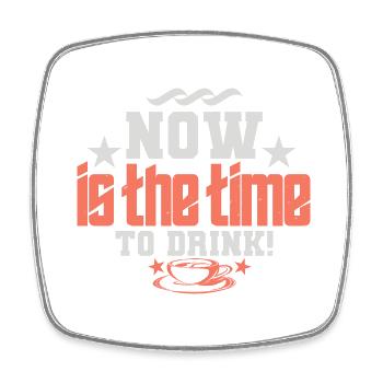 NOW IS THE TIME TO DRINK - Square fridge magnet - white - Front