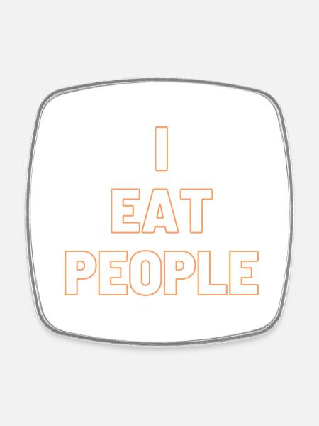 I eat people - Viereckiger Kühlschrankmagnet - Weiß
