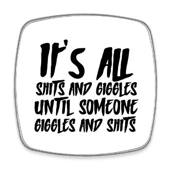 Shits and giggles until someone giggles and Shits - Viereckiger Kühlschrankmagnet - Weiß - Vorne