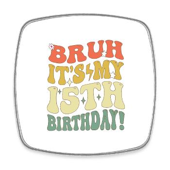 Bruh it's My 15th Birthday Gifts For Girls & boys, - Square fridge magnet - white - Front