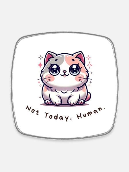 Not Today, Human – Funny Cat Shirt - Square fridge magnet - white