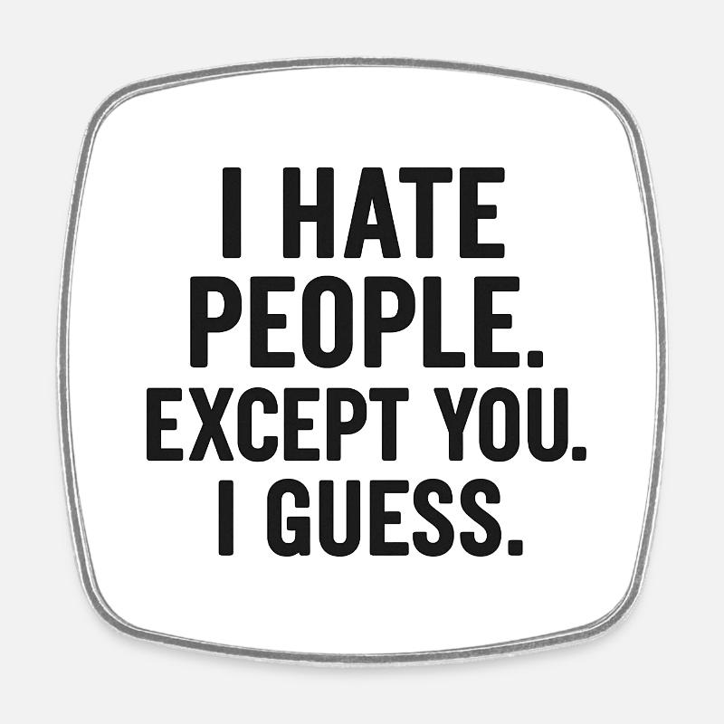 I Hate People – Except You (Maybe) | Sarcastic - Square fridge magnet - white