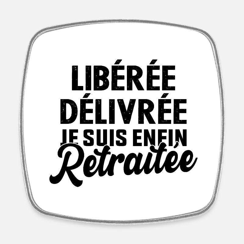Libérée Délivrée Je Suis Enfin Retraitée - Magnet carré - blanc