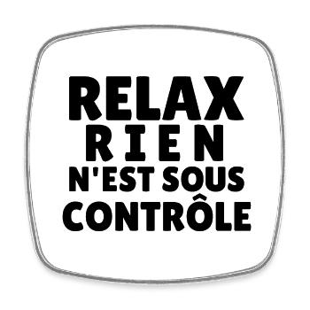 relax rien n'est sous contrôle - Magnet carré - blanc - Devant