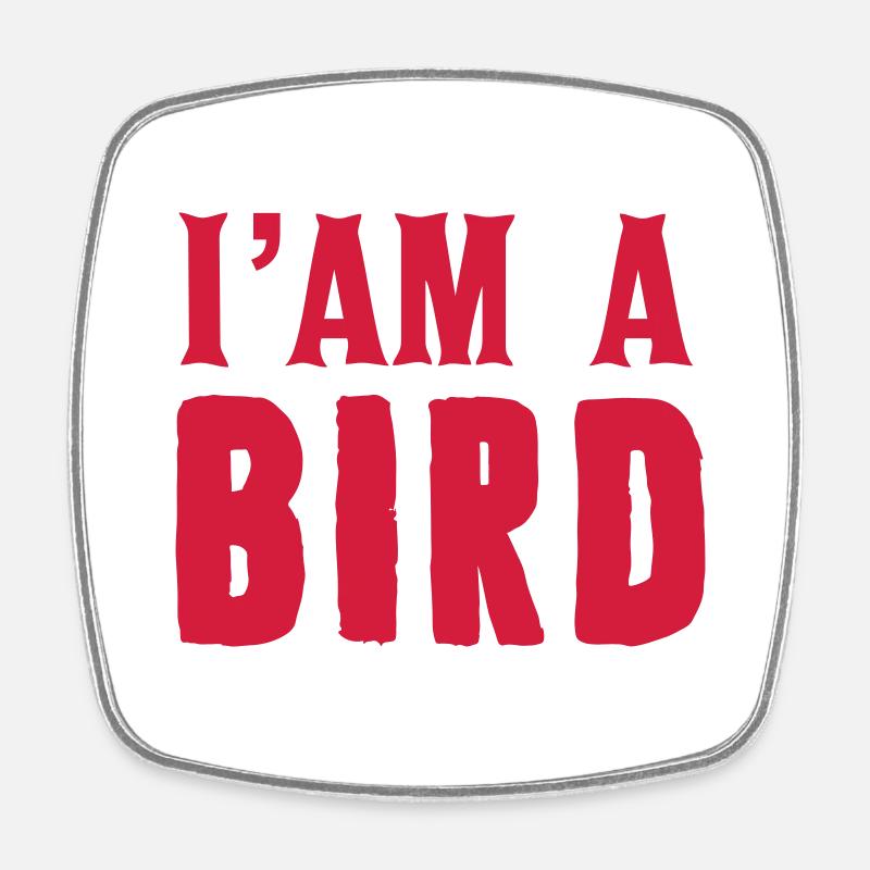 I am a bird - Square fridge magnet - white