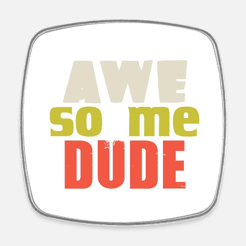 AWE SO ME DUDE - Square fridge magnet - white