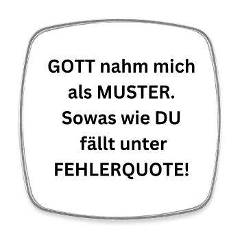 Gott nahm mich als Muster. Du bist Fehlerquote! - Viereckiger Kühlschrankmagnet - Weiß - Vorne