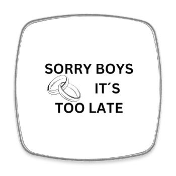 SORRY BOYS IT S TOO LATE - Viereckiger Kühlschrankmagnet - Weiß - Vorne