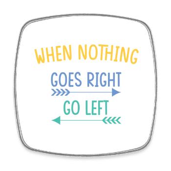 when nothing goes right go left - Viereckiger Kühlschrankmagnet - Weiß - Vorne