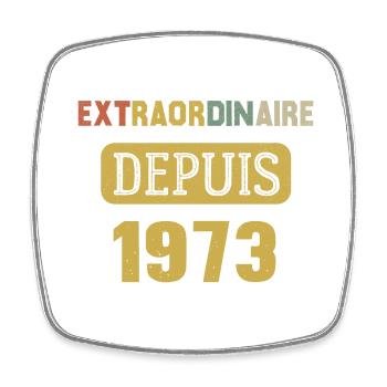 Extraordinaire Cadeau Anniversaire Depuis 1973 - Magnet carré - blanc - Devant