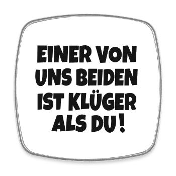 EINER VON UNS BEIDEN IST KLÜGER ALS DU SPRUCH - Viereckiger Kühlschrankmagnet - Weiß - Vorne