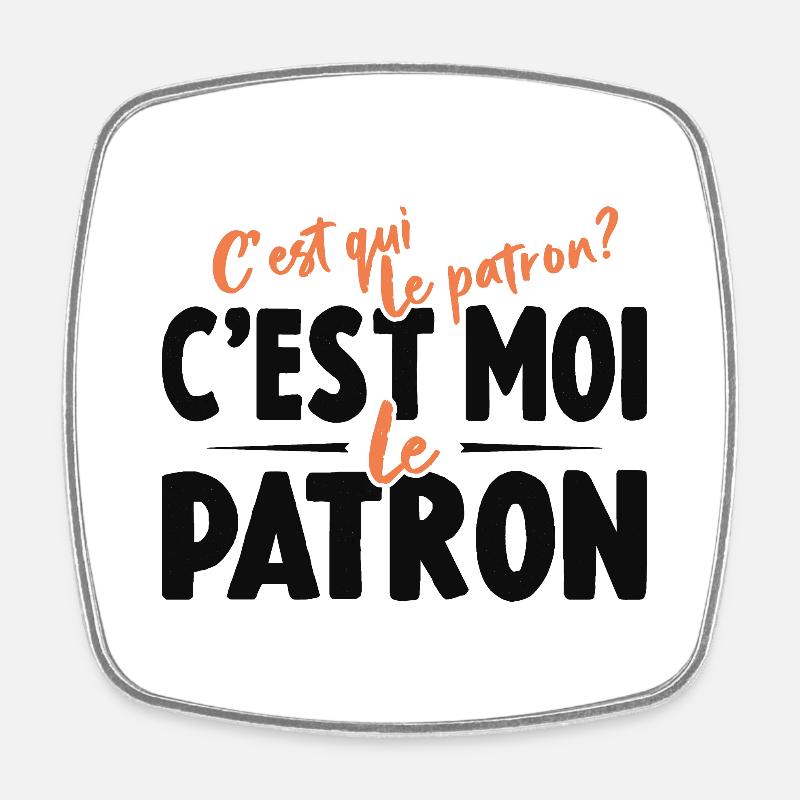 C'est Qui Le Patron C'est Moi Le Patron - Magnet carré - blanc