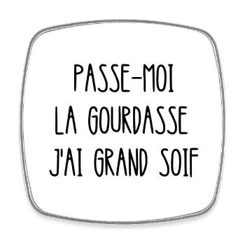 passe-moi la gourdasse j'ai grand soif - Magnet carré - blanc - Devant