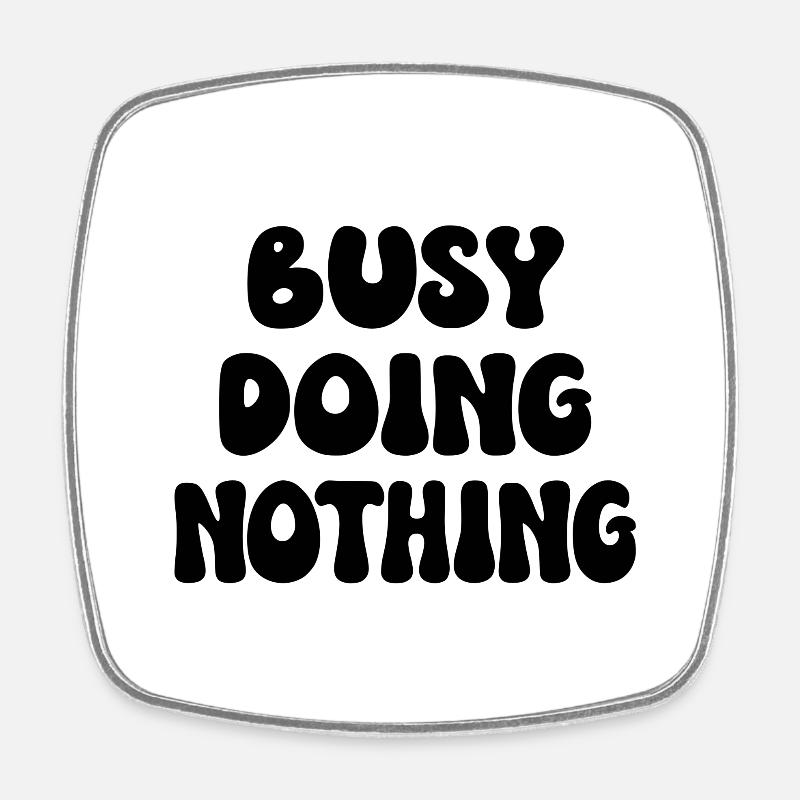 Busy Doing Nothing - Square fridge magnet - white