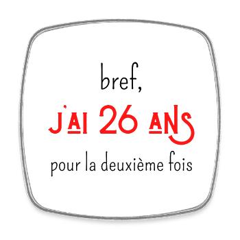 bref j'ai un 26 ans pour la deuxième fois - Magnet carré - blanc - Devant