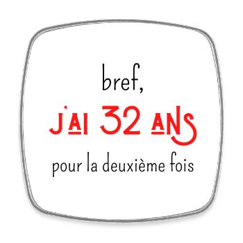 bref j'ai un 32 ans pour la deuxième fois - Magnet carré - blanc - Devant