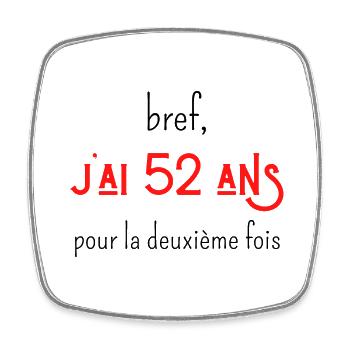 bref j'ai un 52 ans pour la deuxième fois - Magnet carré - blanc - Devant
