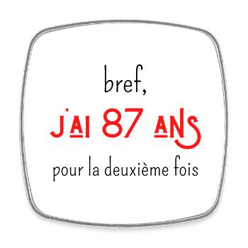 bref j'ai 87 ans pour la deuxième fois - Magnet carré - blanc - Devant