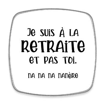 Je suis à la retraite et pas toi - Magnet carré - blanc - Devant