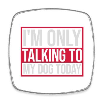 only talking to dog - Square fridge magnet - white - Front