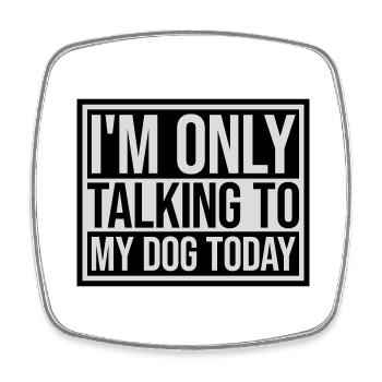 only talking to dog - Square fridge magnet - white - Front