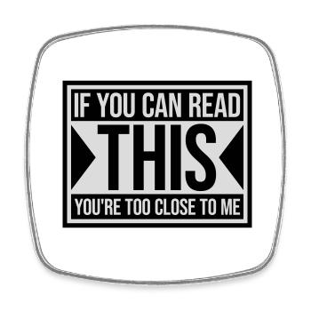 too close to me - Square fridge magnet - white - Front