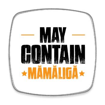 May Contain Mamaliga - Square fridge magnet - white - Front