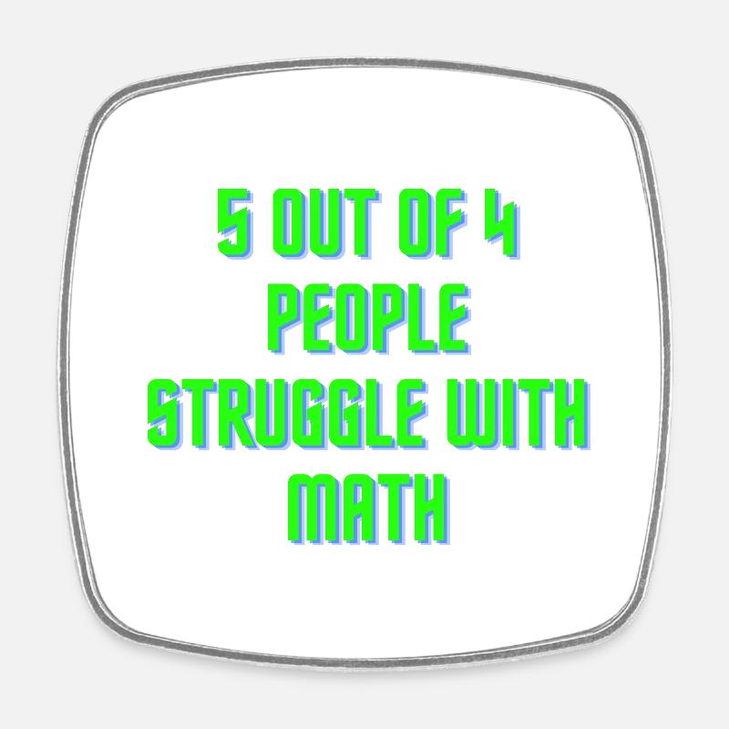 5 out of 4 people have problems with math - Square fridge magnet - white