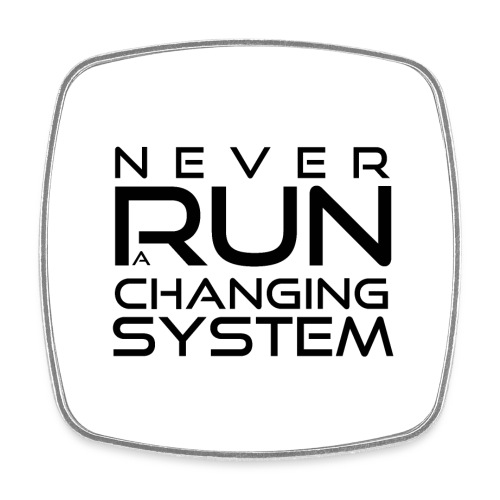 Never run a changing system - reverse - Viereckiger Kühlschrankmagnet