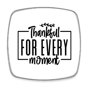 Thankful For Every Moment - Square fridge magnet - white - Front