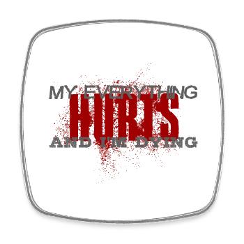 MY EVERYTHING HURTS AND I'M DYING Everything hurts - Square fridge magnet - white - Front