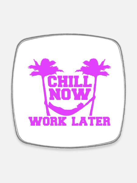 Chill Now Work Later Hängematte Arbeiten Schlafen - Viereckiger Kühlschrankmagnet - Weiß