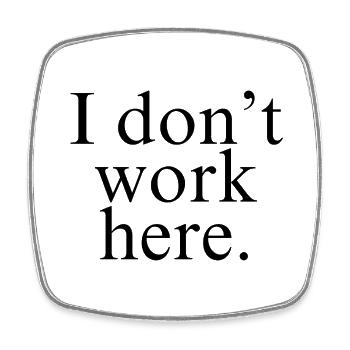 I Don't Work Here shirt - Square fridge magnet - white - Front