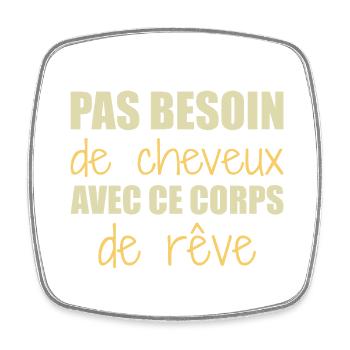 Pas besoin de cheveux avec ce corps de rêve - Magnet carré - blanc - Devant