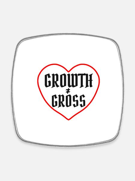 Growth is not Gross . Healing sarcastic - Magnet carré - blanc