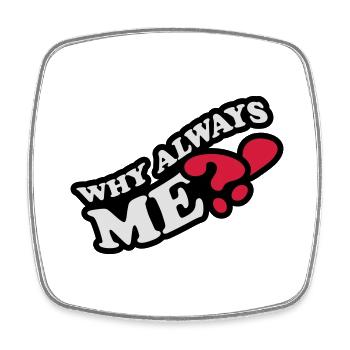 Why Always Me - Square fridge magnet - white - Front