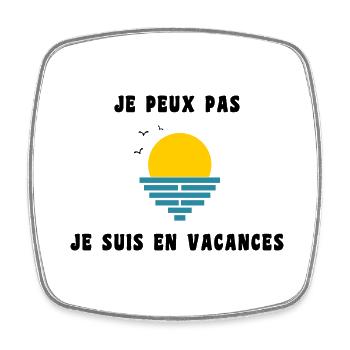 JE PEUX PAS JE SUIS EN VACANCES. VIVE LES VACANCES - Magnet carré - blanc - Devant
