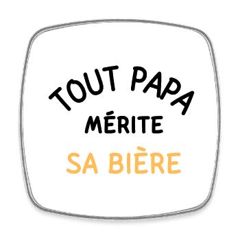 Tout PAPA mérite sa BIÈRE - Magnet carré - blanc - Devant