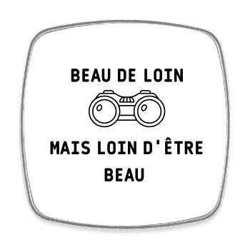 BEAU DE LOIN MAIS LOIN D'ETRE BEAU - Magnet carré - blanc - Devant